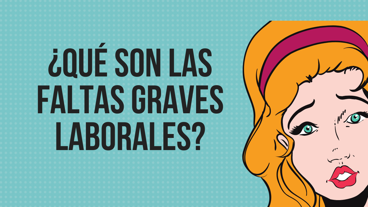 Qué son las faltas graves laborales? - Noticiero Contable