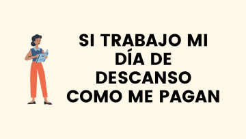 Si trabajo mi dia de descanso como me pagan