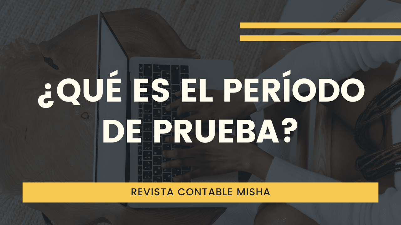 ¿Qué es el Período de Prueba? Noticiero Contable