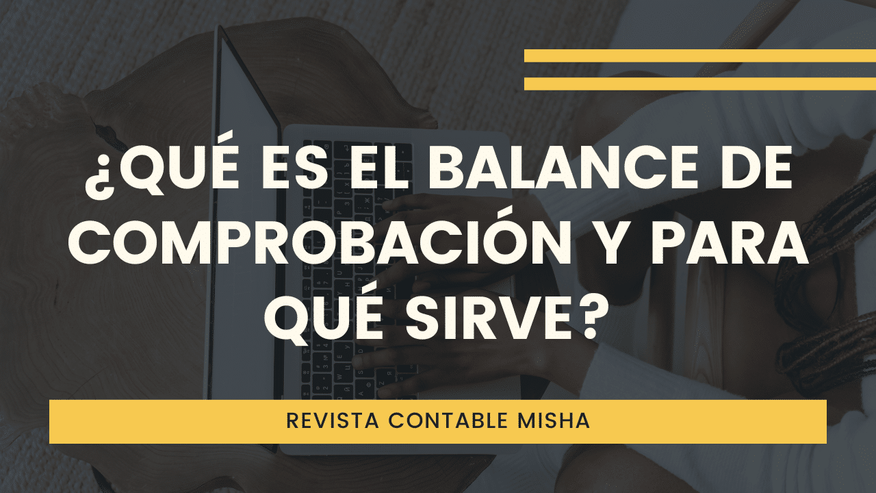 Qu Es El Balance De Comprobaci N Y Para Qu Sirve