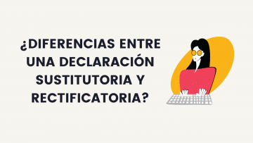 Diferencias entre Declaracion Sustitutoria y Rectificatoria